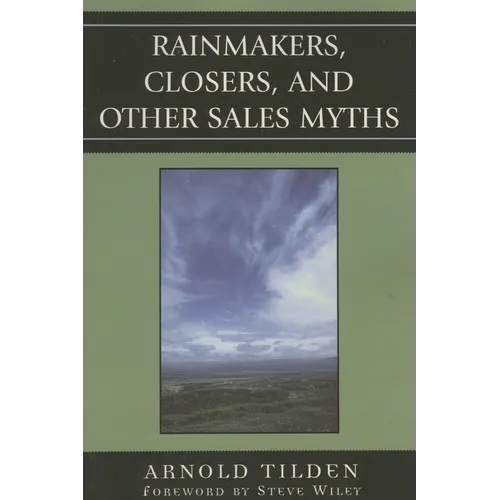 Rainmakers, Closers, and Other Sales Myths