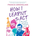 How I Learnt to Act