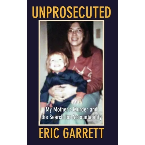 Unprosecuted: My Mother's Murder and the Search for Accountability