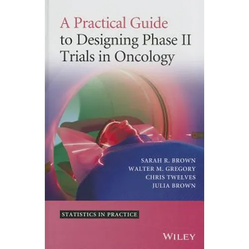 A Practical Guide to Designing Phase II Trials in Oncology