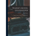 Warne's Model Housekeeper; a Manual of Domestic Economy in all its Branches