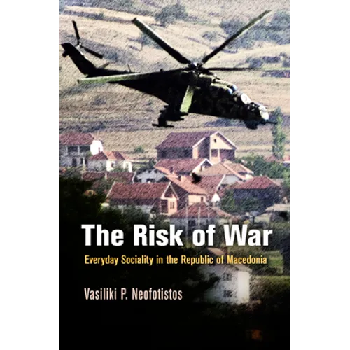 The Risk of War: Everyday Sociality in the Republic of Macedonia