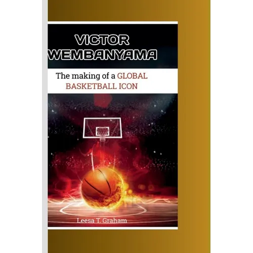 Victor Wembanyama: The Making of a Global Basketball Icon