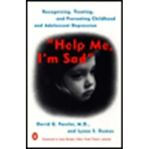 Help Me, I'm Sad: Recognizing, Treating, and Preventing Childhood and Adolescent Depression