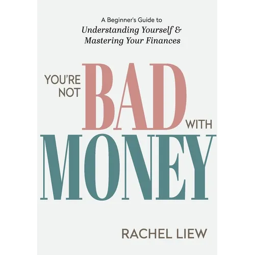 You're Not Bad With Money: A Beginner's Guide to Understanding Yourself & Mastering Your Finances