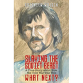 Slaying the Soviet Beast: A True Story about How the Cold War was Won. What Next?