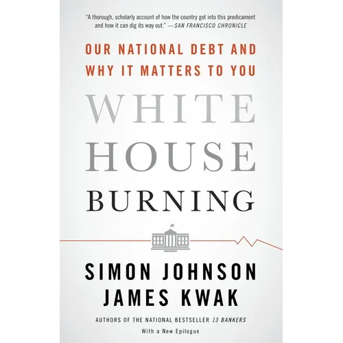White House Burning: Our National Debt and Why It Matters to You