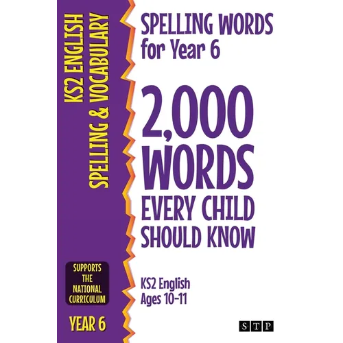 Spelling Words for Year 6: 2,000 Words Every Child Should Know (KS2 English Ages 10-11)