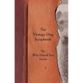 The Vintage Dog Scrapbook - The Wire Haired Fox Terrier