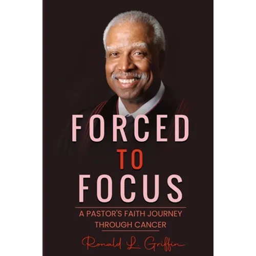 Forced to Focus: A Pastor's Faith Journey Through Cancer