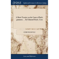 A Short Treatise on the Game of Back-gammon. ... By Edmond Hoyle, Gent