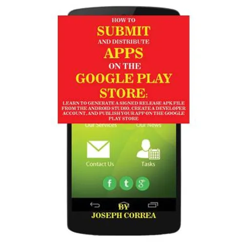 How To Submit And Distribute Apps On The Google Play Store: Learn to generate a signed release APK file from the Android Studio, create a developer ac