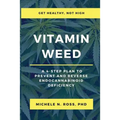 Vitamin Weed: A 4-Step Plan to Prevent and Reverse Endocannabinoid Deficiency