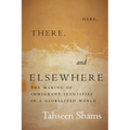 Here, There, and Elsewhere: The Making of Immigrant Identities in a Globalized World