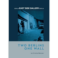 Berlin East Side Gallery Berlin: Two Berlins One Wall