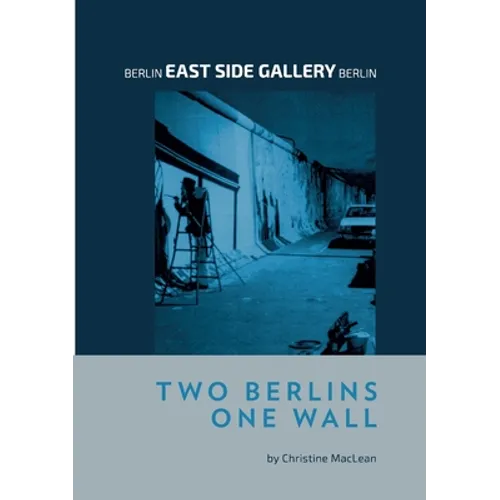 Berlin East Side Gallery Berlin: Two Berlins One Wall