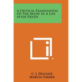 A Critical Examination of the Belief in a Life After Death