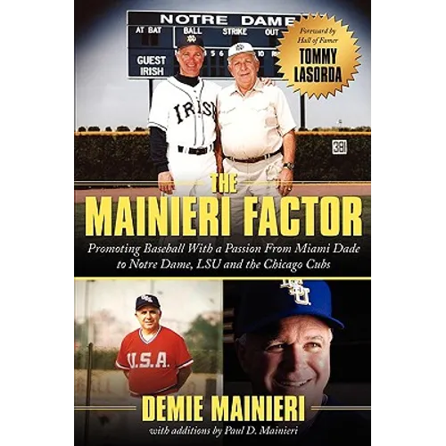 The Mainieri Factor: Promoting Baseball With a Passion From Miami Dade to Notre Dame, LSU and the Chicago Cubs