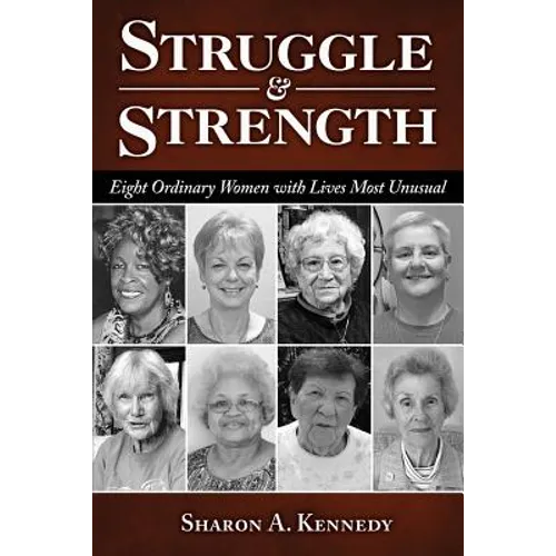 Struggle and Strength: Eight Ordinary Women with Lives Most Unusual