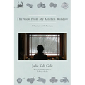 The View From My Kitchen Window: A Memoir with Recipes