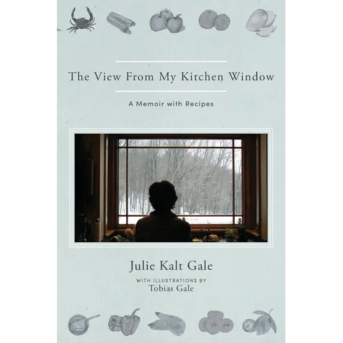 The View From My Kitchen Window: A Memoir with Recipes