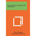 The Natural Science Of Stupidity
