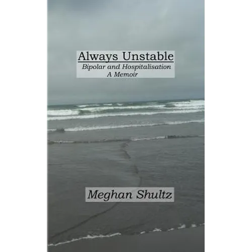 Always Unstable: Bipolar and Hospitalisation: A Memoir