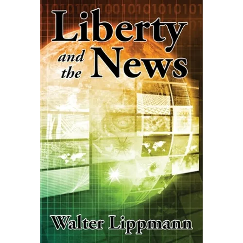 Liberty and the News: A Study in Journalism and Democracy