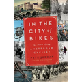 In the City of Bikes: The Story of the Amsterdam Cyclist