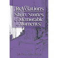 Revelations - Short Stories of Memorable Moments