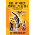 Life, Nutrition, and Wellness 101: A Holistic Approach with a Philosophical Twist