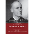 The Selected Works of Eugene V. Debs Volume II: The Rise and Fall of the American Railway Union, 1892-1896