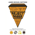 Reject Self-Serving Power: Helping Others Be Successful and Finding Selflessness in Business, Politics, and Life