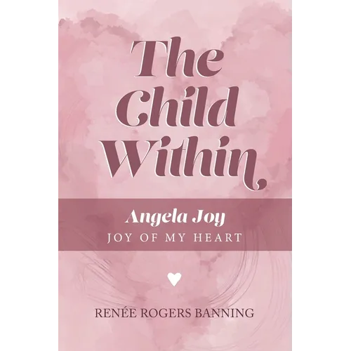 The Child Within: Angela Joy - Joy of my Heart
