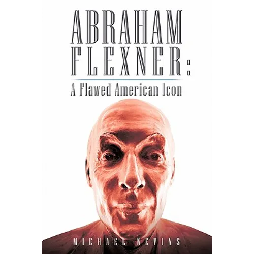 Abraham Flexner: A Flawed American Icon
