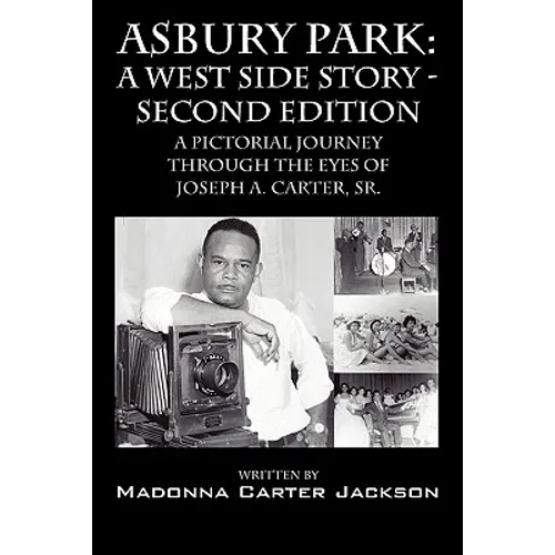 Asbury Park: A West Side Story -Second Edition: A Pictorial Journey Through the Eyes of Joseph A. Carter, Sr.