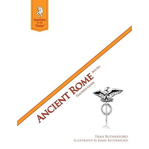 Ancient Rome 2nd Edition Teacher's Guide: Questions for the Thinker Study Guide Series