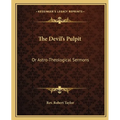The Devil's Pulpit: Or Astro-Theological Sermons