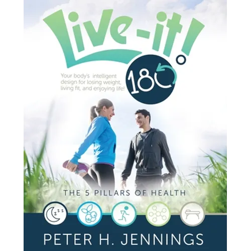 Live-It! 180°: Your body's intelligent design for losing weight, living fit, and enjoying life!