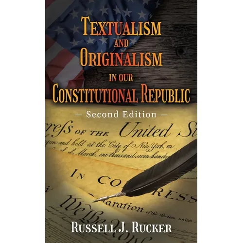 Textualism and Originalism in our Constitutional Republic: Second Edition
