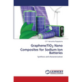 Graphene/TiO2 Nano Composites for Sodium Ion Batteries