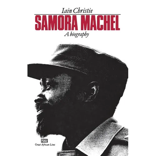 Samora Machel: A Biography