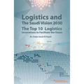 Logistics and The Saudi Vision 2030: The Top 10 Logistics Innovations to Facilitate the Vision