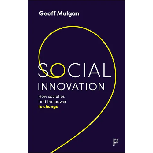 Social Innovation: How Societies Find the Power to Change