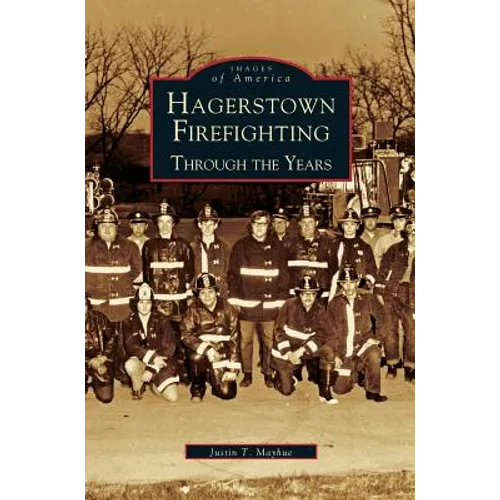 Hagerstown Firefighting: Through the Years