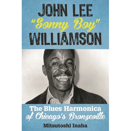 John Lee Sonny Boy Williamson: The Blues Harmonica of Chicago's Bronzeville