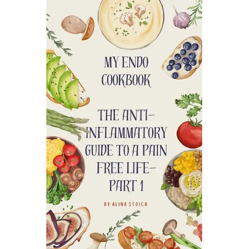 My Endo Cookbook - The anti-inflammatory guide to a pain free life