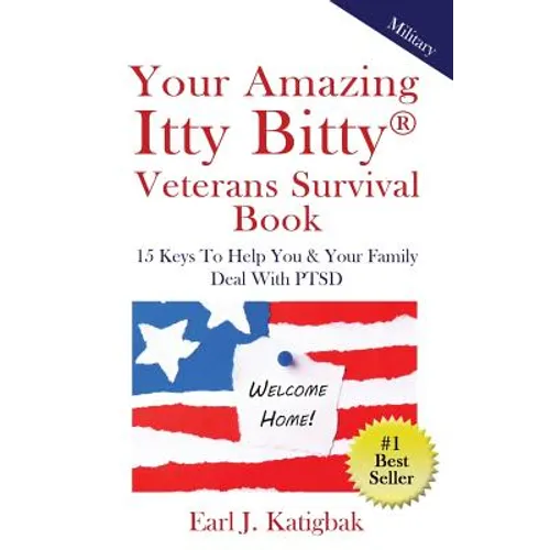 Your Amazing Itty Bitty Veterans Survival Book: 15 Keys to Help You & Your Family Deal with PTSD