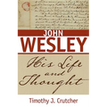 John Wesley: His Life and Thought