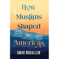 How Muslims Shaped the Americas